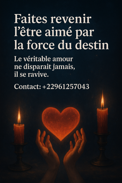 Rituel puissant de retour affectif avec le voyant Dansou  Retrouver lamour perdu et raviver la flamme